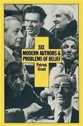 Book cover of Six Modern Authors and Problems of Belief by Patrick Grant