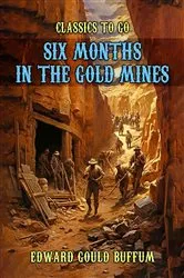 Book cover of Six Months in the Gold Mines by Edward Gould Buffum