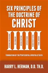 Book cover of Six Principles of the Doctrine of Christ by Harry L Herman