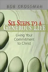 Book cover of Six Steps to a Generous Life by Bob Crossman