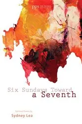 Book cover of Six Sundays toward a Seventh by Sydney Lea