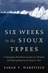 Book cover of Six Weeks in the Sioux Tepees by Sarah F. Wakefield