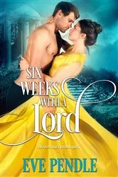 Book cover of Six Weeks with a Lord by Eve Pendle