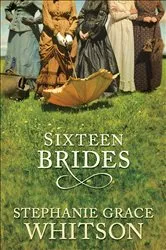 Book cover of Sixteen Brides by Stephanie Grace Whitson