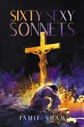 Book cover of Sixty Sexy Sonnets by Jamie Shaw