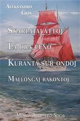 Book cover of Skarlataj veloj. La ora ĉeno. Kuranta sur ondoj. Mallongaj rakontoj by Aleksandro Grin