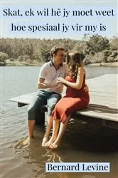 Book cover of Skat, ek wil hê jy moet weet hoe spesiaal jy vir my is by Bernard Levine