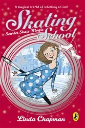 Book cover of Skating School: Scarlet Skate Magic by Linda Chapman