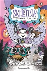 Book cover of Skeletina and the Greedy Tooth Fairy by Susie Jaramillo