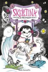 Book cover of Skeletina and the In-Between World by Susie Jaramillo