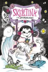 Book cover of Skeletina y el Entremundo / Skeletina and the In-Between World (Spanish ed.) by Susie Jaramillo