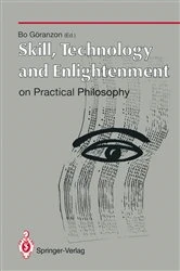 Book cover of Skill, Technology and Enlightenment: On Practical Philosophy by Bo Göranzon