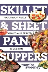 Book cover of Skillet & Sheet Pan Suppers: Foolproof Meals, Cooked and Served in One Pan (Best Ever) by Monica Sweeney