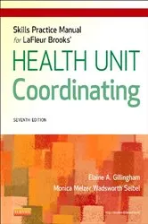 Book cover of Skills Practice Manual for LaFleur Brooks' Health Unit Coordinating - E-Book (7th ed.) by Gillingham AAS, BA, CHUC, Elaine A.