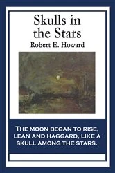 Book cover of Skulls in the Stars by Robert E. Howard