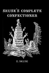 Book cover of Skuse'S Complete Confectioner by E. Skuse