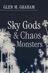 Book cover of Sky Gods and Chaos Monsters by Glen M. Graham