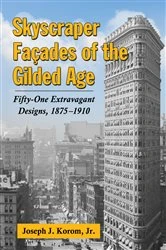 Book cover of Skyscraper Facades of the Gilded Age by Korom, Joseph J., Jr.