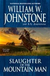 Book cover of Slaughter of the Mountain Man by William W. Johnstone
