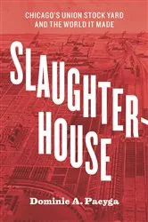 Book cover of Slaughterhouse by Dominic A. Pacyga