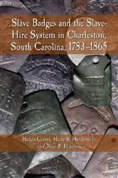 Book cover of Slave Badges and the Slave-Hire System in Charleston, South Carolina, 1783-1865 by Harlan Greene