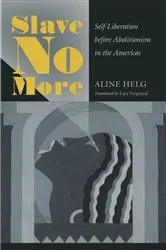 Book cover of Slave No More by Aline Helg