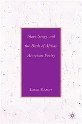 Book cover of Slave Songs and the Birth of African American Poetry by L. Ramey