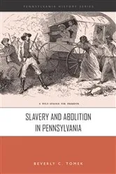 Book cover of Slavery and Abolition in Pennsylvania by Beverly C. Tomek