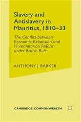 Book cover of Slavery and Anti-Slavery in Mauritius, 1810-33 by Anthony J. Barker