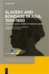 Book cover of Slavery and Bondage in Asia, 1550–1850 by Kate Ekama