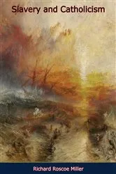 Book cover of Slavery and Catholicism by Richard Roscoe Miller