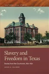 Book cover of Slavery and Freedom in Texas by Jason A. Gillmer