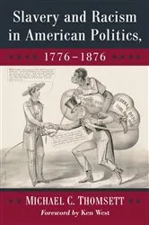 Book cover of Slavery and Racism in American Politics, 1776-1876 by Michael C. Thomsett