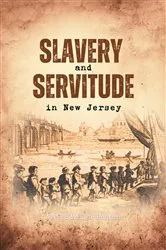 Book cover of Slavery and Servitude in New Jersey by Alfred  Miller Heston