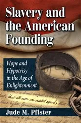 Book cover of Slavery and the American Founding by Jude M. Pfister