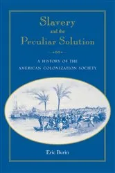 Book cover of Slavery and the Peculiar Solution by Eric Burin