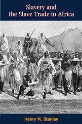Book cover of Slavery and the Slave Trade in Africa by Henry M. Stanley