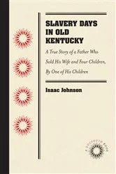 Book cover of Slavery Days in Old Kentucky by Isaac Johnson