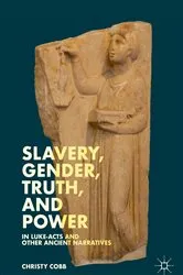 Book cover of Slavery, Gender, Truth, and Power in Luke-Acts and Other Ancient Narratives by Christy Cobb