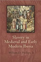 Book cover of Slavery in Medieval and Early Modern Iberia by Jr., William D. Phillips,