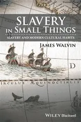 Book cover of Slavery in Small Things by James Walvin