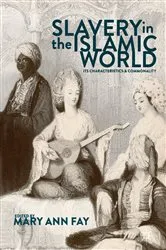 Book cover of Slavery in the Islamic World by Mary Ann Fay