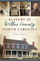 Book cover of Slavery in Wilkes County, North Carolina by Larry J. Griffin