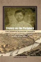 Book cover of Slavery on the Periphery by Kristen Epps