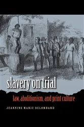 Book cover of Slavery on Trial by Jeannine Marie DeLombard
