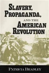 Book cover of Slavery, Propaganda, and the American Revolution by Patricia Bradley