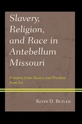 Book cover of Slavery, Religion, and Race in Antebellum Missouri by Kevin D. Butler