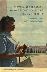 Book cover of Slavery, Segregation, and the Second Founding of Rice University by Unknown
