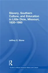 Book cover of Slavery, Southern Culture, and Education in Little Dixie, Missouri, 1820-1860 by Jeffrey C. Stone