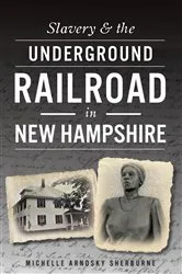 Book cover of Slavery & the Underground Railroad in New Hampshire by Michelle Arnosky Sherburne
